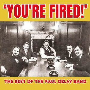 Paul Delay Band - You're Fired! The Best of The Paul Delay Band  CD